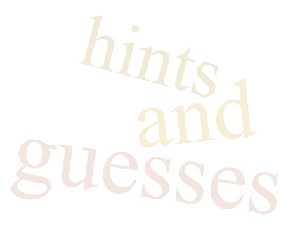 hints and guesses